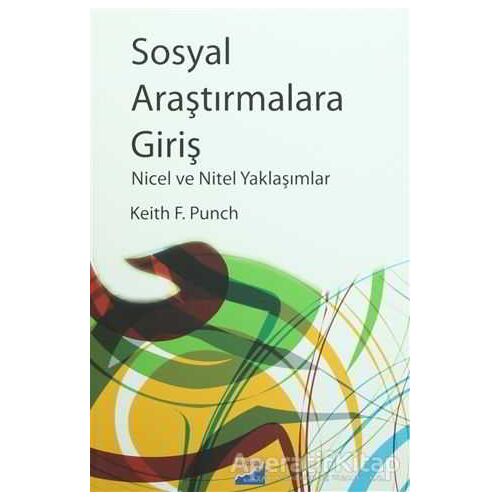 Sosyal Araştırmalara Giriş Nicel ve Nitel Yaklaşımlar - Keith F. Punch - Siyasal Kitabevi