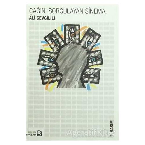 Çağını Sorgulayan Sinema - Ali Gevgilili - Bağlam Yayınları
