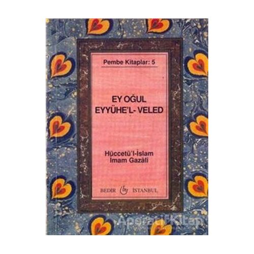 Ey Oğul Eyyühel-Veled - İmam-ı Gazali - Bedir Yayınları