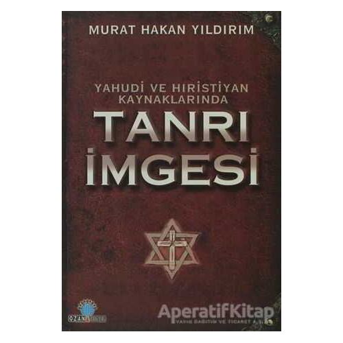 Yahudi ve Hıristiyan Kaynaklarında Tanrı İmgesi - Murat Hakan Yıldırım - Ozan Yayıncılık