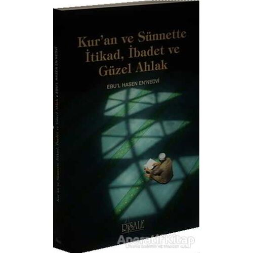 Kuran ve Sünnette İtikad, İbadet ve Güzel Ahlak - Ebul Hasan Ali En-Nedvi - Risale Yayınları