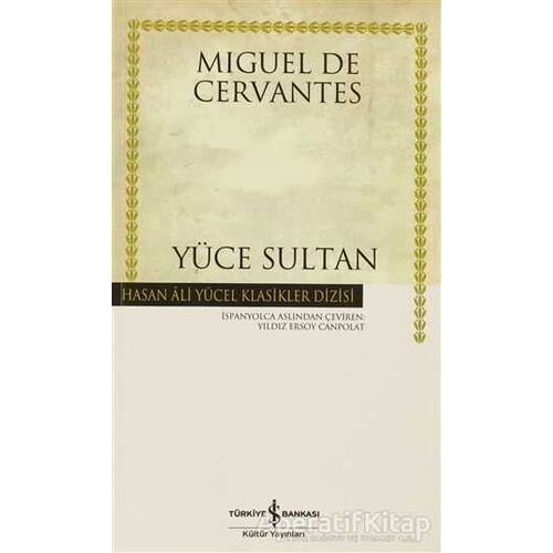 Yüce Sultan - Miguel de Cervantes Saavedra - İş Bankası Kültür Yayınları