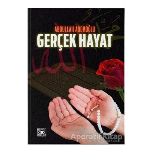 Gerçek Hayat - Abdullah Ademoğlu - Aşiyan Yayınları