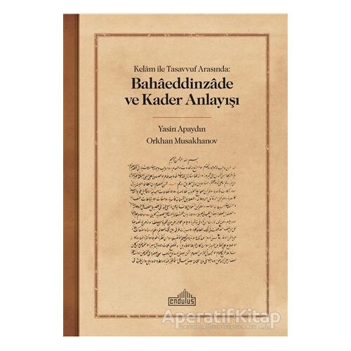 Kelam ile Tasavvuf Arasında: Bahaeddinzade ve Kader Anlayışı - Orkhan Musakhanov - Endülüs Yayınları
