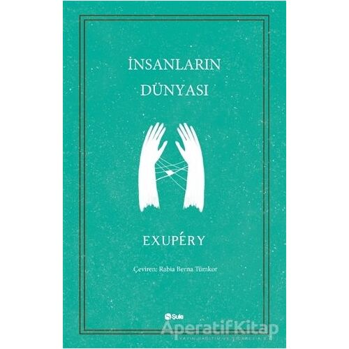 İnsanların Dünyası - Antoine de Saint-Exupery - Şule Yayınları