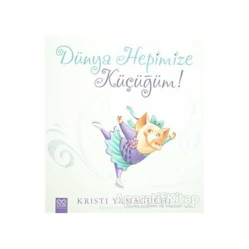 Dünya Hepimize Küçüğüm! - Kristi Yamaguchi - 1001 Çiçek Kitaplar