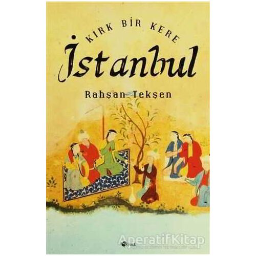 Kırk Bir Kere İstanbul - Rahşan Tekşen - Şule Yayınları