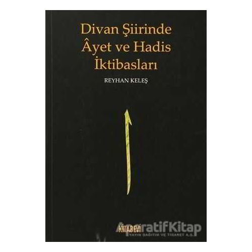 Divan Şiirinde Ayet ve Hadis İktibasları - Reyhan Keleş - Kitabevi Yayınları