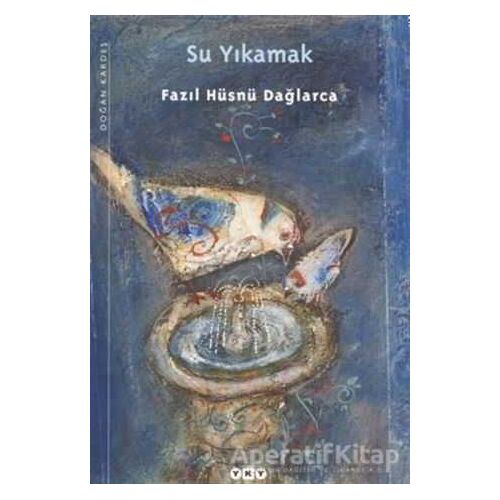 Su Yıkamak - Fazıl Hüsnü Dağlarca - Yapı Kredi Yayınları