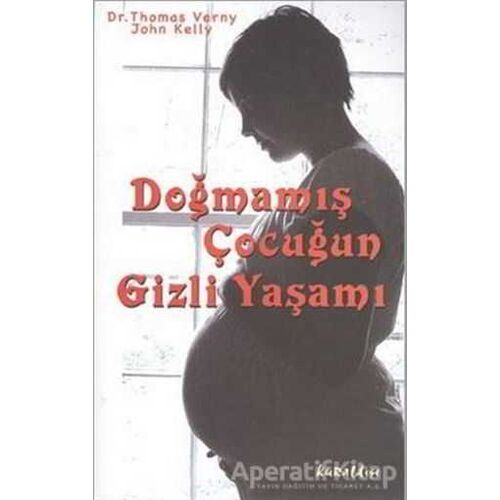 Doğmamış Çocuğun Gizli Yaşamı - Thomas Verny - Kuraldışı Yayınevi