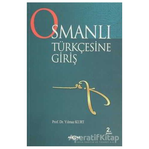 Osmanlı Türkçesine Giriş - Yılmaz Kurt - Akçağ Yayınları