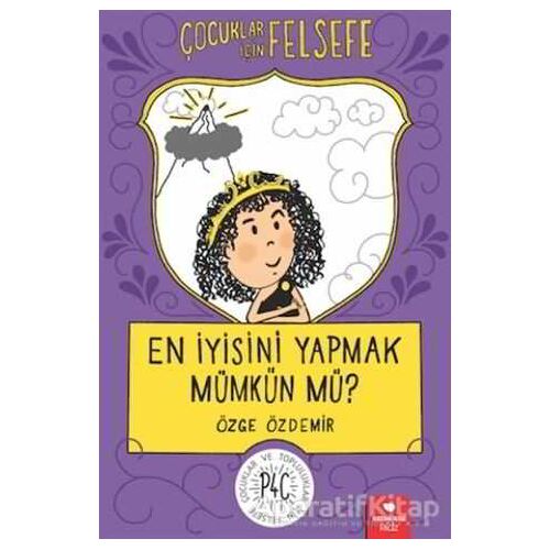 En İyisini Yapmak Mümkün mü? - Çocuklar İçin Felsefe - Özge Özdemir - Redhouse Kidz Yayınları