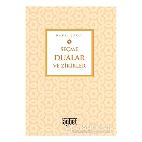 Seçme Dualar ve Zikirler - Hakkı Sevgi - Rağbet Yayınları