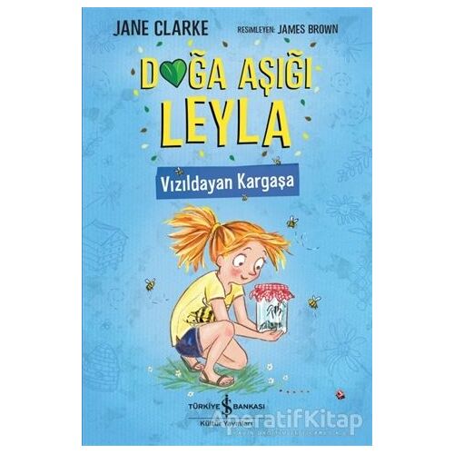 Doğa Aşığı Leyla - Vızıldayan Kargaşa - Jane Clarke - İş Bankası Kültür Yayınları