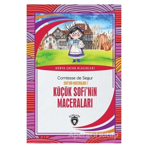 Küçük Sofi’nin Maceraları - Sofi’nin Maceraları 1 - Comtesse de Segur - Dorlion Yayınları