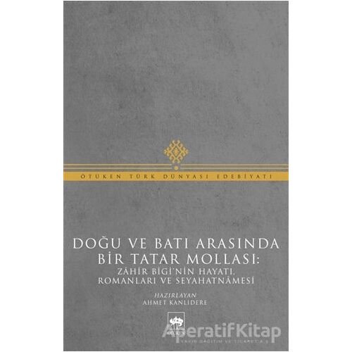 Doğu ve Batı Arasında Bir Tatar Mollası - Muhammed Zahir Bigi - Ötüken Neşriyat
