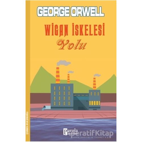 Wigan İskelesi Yolu - George Orwell - Parola Yayınları