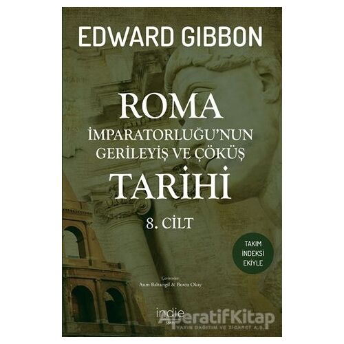 Roma İmparatorluğu’nun Gerileyiş ve Çöküş Tarihi 8. Cilt - Edward Gibbon - İndie Yayınları