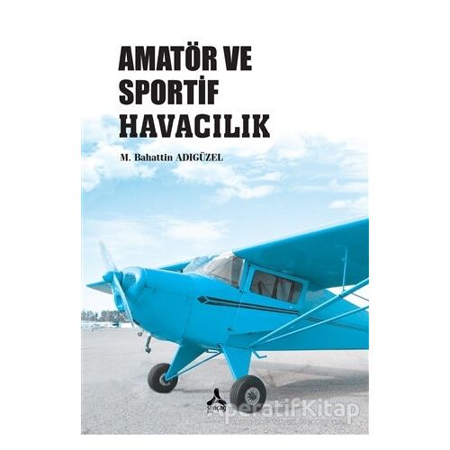 Amatör ve Sportif Havacılık - M. Bahattin Adıgüzel - Sonçağ Yayınları
