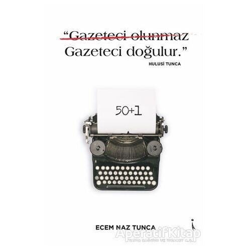 Gazeteci Olunmaz Gazeteci Doğulur. - Hulusi Tunca - Ecem Naz Tunca - İkinci Adam Yayınları