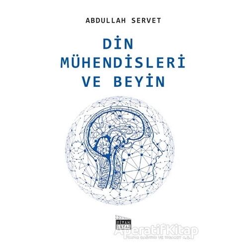Din Mühendisleri ve Beyin - Abdullah Servet - Siyah Beyaz Yayınları