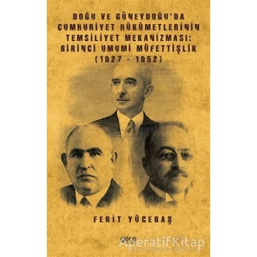 Doğu ve Güneydoğu’da Cumhuriyet Hükümetlerinin Temsiliyet Mekanizması: Birinci Umumi Müfettişlik (19