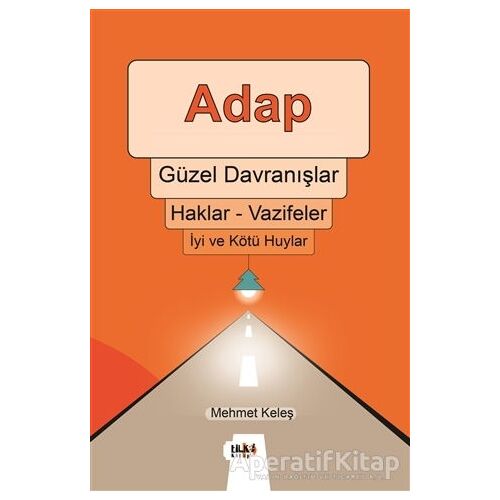 Adap, Güzel Davranışlar, Haklar - Vazifeler, İyi ve Kötü Huylar - Mehmet Keleş - Tilki Kitap