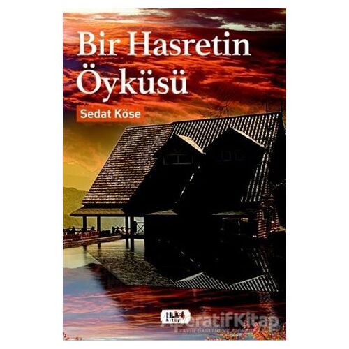 Bir Hasretin Öyküsü - Sedat Köse - Tilki Kitap