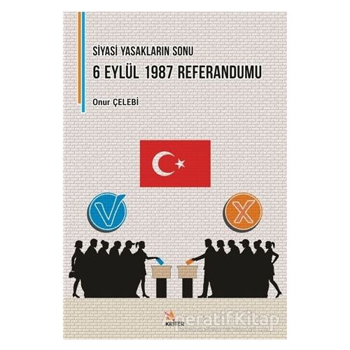 Siyasi Yasakların Sonu: 6 Eylül 1987 Referandumu - Onur Çelebi - Kriter Yayınları
