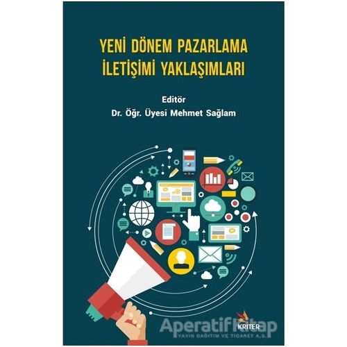 Yeni Dönem Pazarlama İletişimi Yaklaşımları - Mehmet Sağlam - Kriter Yayınları