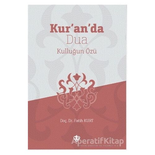 Kur’an’da Dua Kulluğun Özü - Fatih Kurt - Türkiye Diyanet Vakfı Yayınları