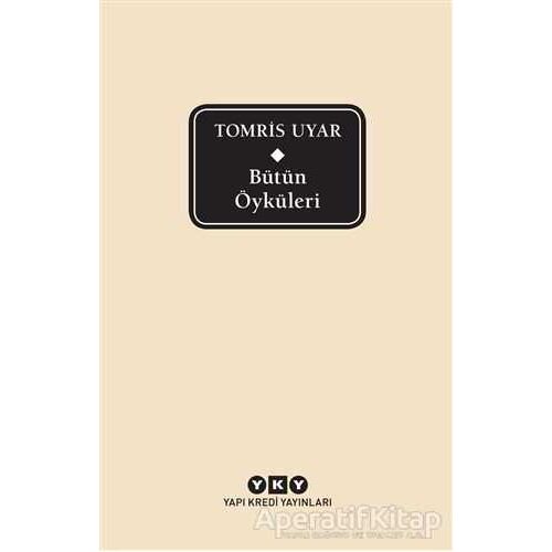 Bütün Öyküleri - Tomris Uyar - Tomris Uyar - Yapı Kredi Yayınları