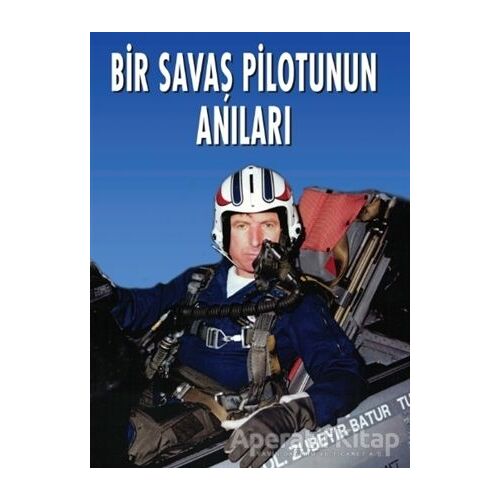 Bir Savaş Pilotunun Anıları - Zübeyir Batur - Kastaş Yayınları