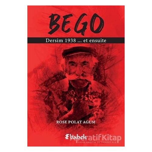 Bego - Dersim 1938 et Ensuite - Rose Polat Agum - Babek Yayınları