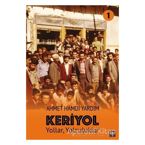 Yollar, Yolculuklar - Keriyol 1 - Ahmet Hamdi Yardım - İleri Yayınları