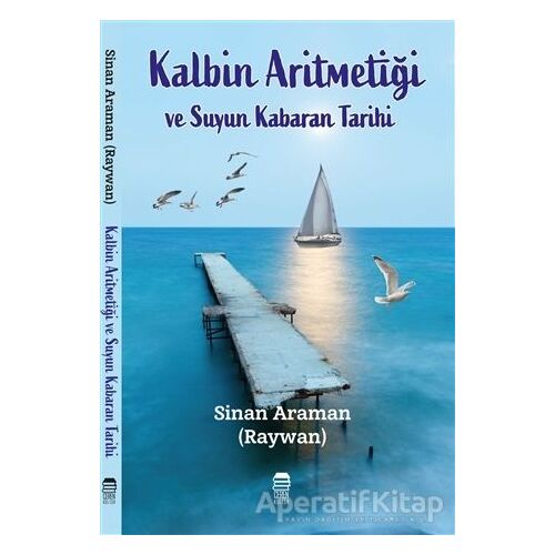 Kalbin Aritmetiği ve Suyun Kabaran Tarihi - Sinan Araman - Ceren Kitap
