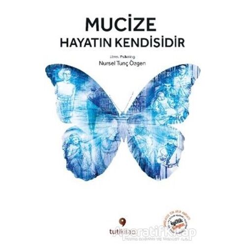 Mucize Hayatın Kendisidir - Nursel Tunç Özgen - Tuti Kitap
