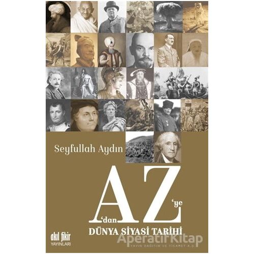 A’dan Z’ye Dünya Siyasi Tarihi - Seyfullah Aydın - Akıl Fikir Yayınları