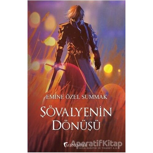Şövalyenin Dönüşü - Emine Özel Summak - Mendirek Yayıncılık