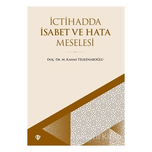 İctihadda İsabet ve Hata Meselesi - M. Rahmi Telkenaroğlu - Türkiye Diyanet Vakfı Yayınları