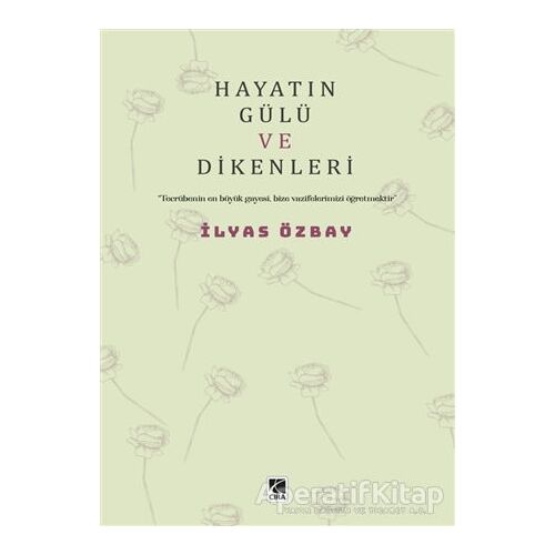 Hayatın Gülü ve Dikenleri - İlyas Özbay - Çıra Yayınları