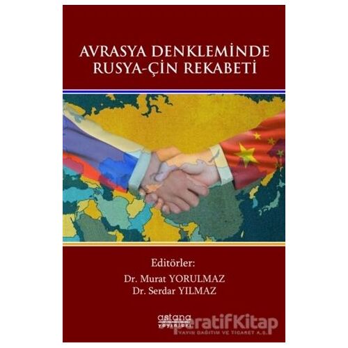 Avrasya Denkleminde Rusya-Çin Rekabeti - Murat Yorulmaz - Astana Yayınları