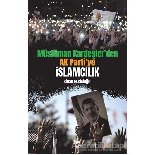 Müslüman Kardeşler’den Ak Parti’ye İslamcılık - Sinan Eskicioğlu - Halk Kitabevi
