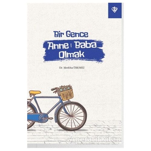 Bir Gence Anne Baba Olmak - Mediha Ürkmez - Türkiye Diyanet Vakfı Yayınları