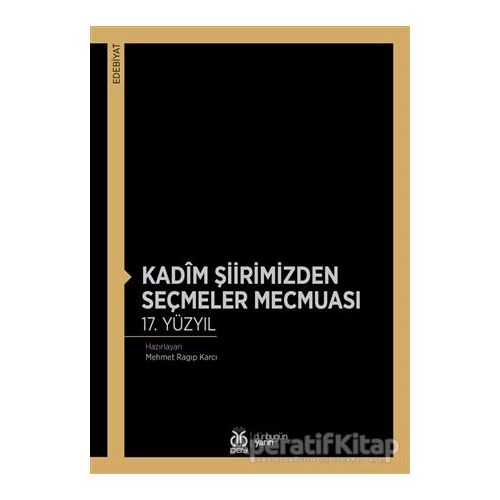 Kadim Şiirimizden Seçmeler Mecmuası 17. Yüzyıl - Mehmet Ragıp Karcı - DBY Yayınları