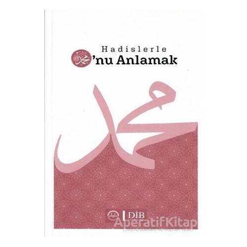Hadislerle O’nu Anlamak - Kolektif - Diyanet İşleri Başkanlığı