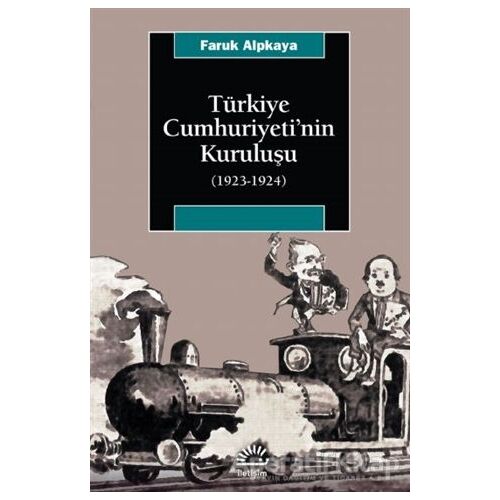 Türkiye Cumhuriyeti’nin Kuruluşu (1923-1924) - Faruk Alpkaya - İletişim Yayınevi