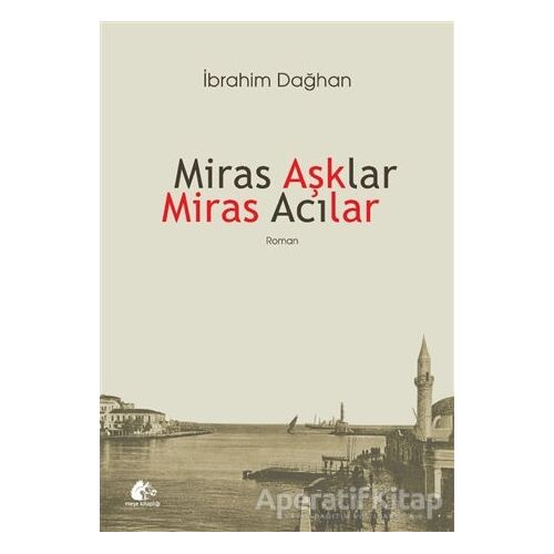 Miras Aşklar Miras Acılar - İbrahim Dağhan - Meşe Kitaplığı