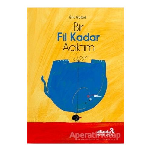 Bir Fil Kadar Acıktım - Eric Battut - Albaraka Yayınları - Çocuk
