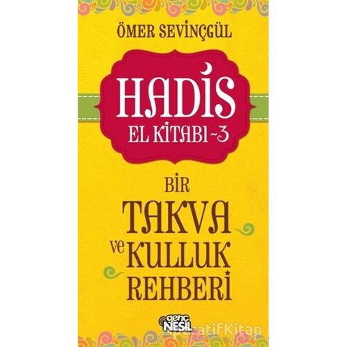 Hadis El Kitabı - 3 : Bir Takva ve Kulluk Rehberi - Ömer Sevinçgül - Nesil Genç